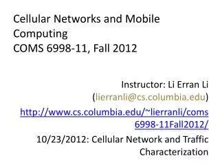 Cellular Networks and Mobile Computing COMS 6998 -11, Fall 2012