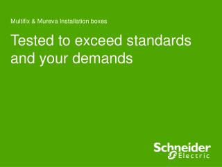 Tested to exceed standards and your demands